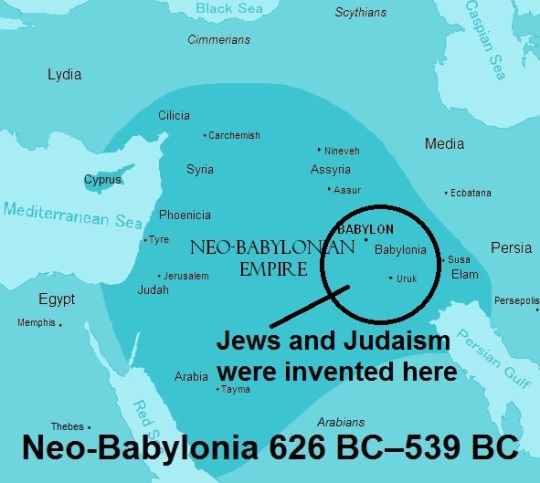 Neo-Babylonia 626 BC–539 BC where Judaism, Jews, and Hebrew were invented